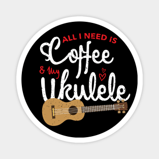 all i need is coffee and my ukulele Magnet